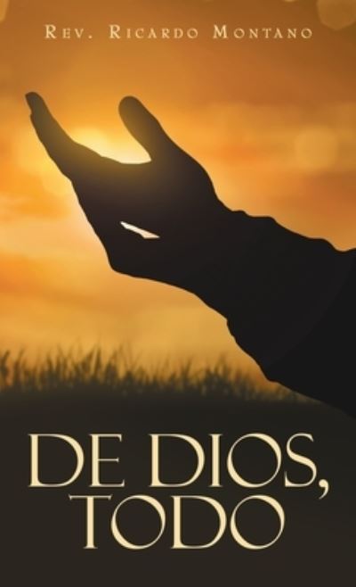 Cover for Rev. Ricardo Montano · De Dios, Todo (Book) (2022)