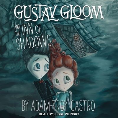 Gustav Gloom and the Inn of Shadows - Adam-Troy Castro - Muzyka - Tantor Audio - 9781665202800 - 31 stycznia 2020