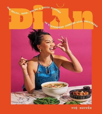 Cover for Tue Nguyen · Di An: The Salty, Sour, Sweet and Spicy Flavors of Vietnamese Cooking with TwayDaBae (A Cookbook) (Hardcover Book) (2024)