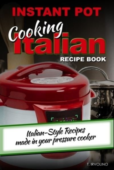 Cover for T Irvolino · INSTANT POT Cooking Italian Recipe Book (Paperback Book) (2019)