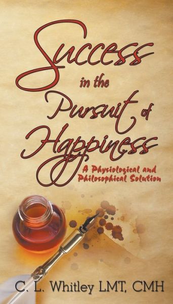 Success in the Pursuit of Happiness - C L Whitley Lmt Cmh - Books - Strategic Book Publishing & Rights Agenc - 9781681815800 - July 21, 2016