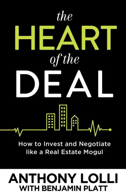 Cover for Anthony Lolli · The Heart of the Deal: How to Invest and Negotiate like a Real Estate Mogul (Paperback Book) (2017)