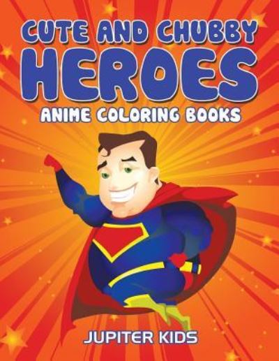 Cover for Jupiter Kids · Cute And Chubby Heroes: Anime Coloring Books (Paperback Book) (2016)