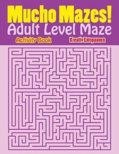 Cover for Kreativ Entspannen · Mucho Mazes! Adult Level Maze Activity Book (Paperback Bog) (2016)