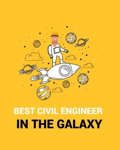 Best Civil Engineer in the Galaxy - Civil Press - Kirjat - Independently Published - 9781695960800 - perjantai 27. syyskuuta 2019