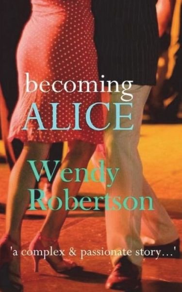 Cover for Wendy Robertson · Becoming Alice (Paperback Book) (2018)