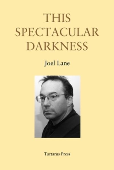 This Spectacular Darkness - Joel Lane - Books - Independently Published - 9781719848800 - August 29, 2018