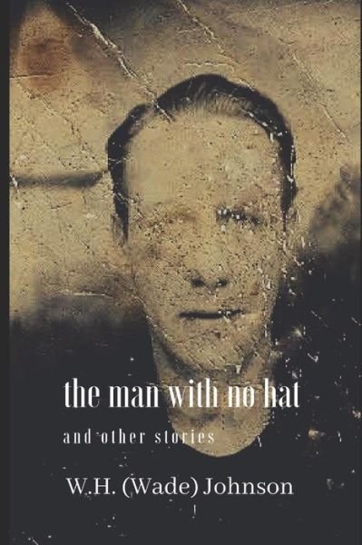 Cover for W H (Wade) Johnson · The Man with No Hat (Paperback Book) (2018)