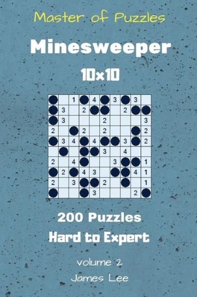 Master of Puzzles - Minesweeper 200 Hard to Expert 10x10 Vol. 2 - James Lee - Bøker - Createspace Independent Publishing Platf - 9781727292800 - 14. september 2018