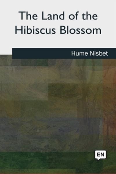 Cover for Hume Nisbet · The Land of the Hibiscus Blossom (Paperback Book) (2018)