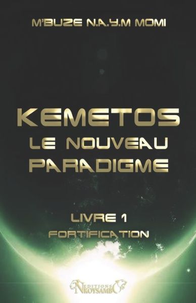 Kemetos, Le Nouveau Paradigme - Livre 1 - Momi M'buze Noogwani Ataye Mieko - Boeken - Createspace Independent Publishing Platf - 9781727614800 - 1 juli 2016