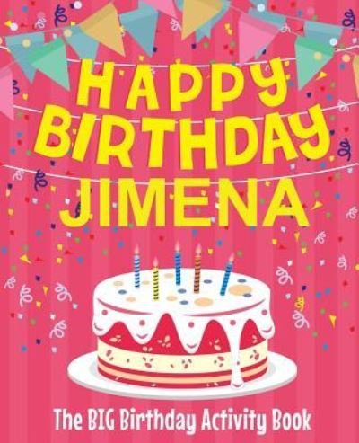 Happy Birthday Jimena - The Big Birthday Activity Book - Birthdaydr - Books - Createspace Independent Publishing Platf - 9781729607800 - October 29, 2018