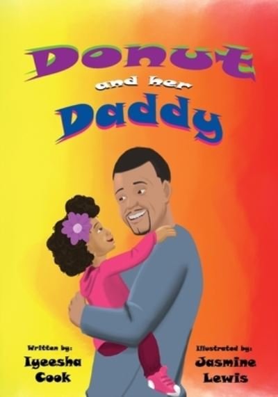 Donut and Her Daddy - Iyeesha Cook - Libros - I C Creations, A Division of I C Legacy  - 9781732069800 - 11 de diciembre de 2018