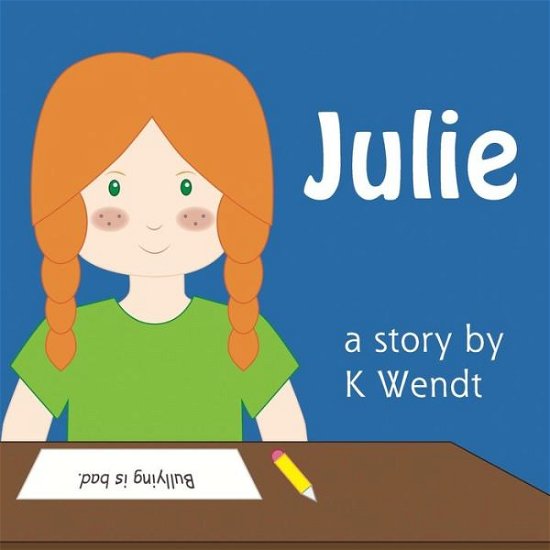 Julie - K Wendt - Bøker - Ladybug Writings - 9781732296800 - 26. april 2018