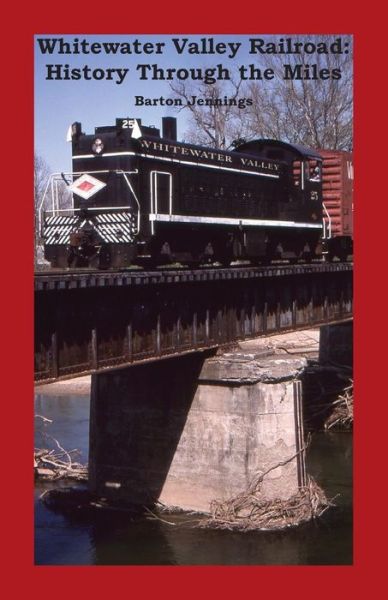 Whitewater Valley Railroad - Barton Jennings - Książki - Techscribes, Inc. - 9781732788800 - 22 października 2018