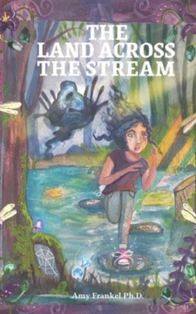 The Land Across The Stream - Amy Frankel Ph D - Books - Conifer Press - 9781734177800 - October 27, 2019