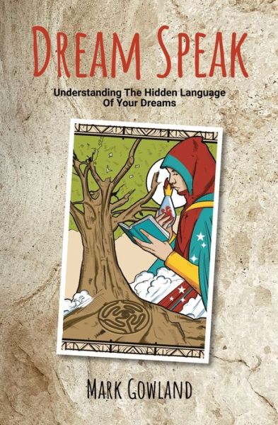 Dream Speak: Understanding The Hidden Language Of Your Dreams - Mark Gowland - Books - Publishdrive - 9781778120800 - May 17, 2022