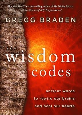 Cover for Gregg Braden · The Wisdom Codes: Ancient Words to Rewire Our Brains and Heal Our Hearts (Paperback Bog) (2021)