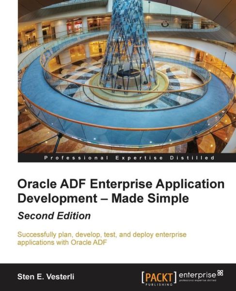 Oracle ADF Enterprise Application Development - Made Simple - Sten E. Vesterli - Livros - Packt Publishing Limited - 9781782176800 - 21 de fevereiro de 2014