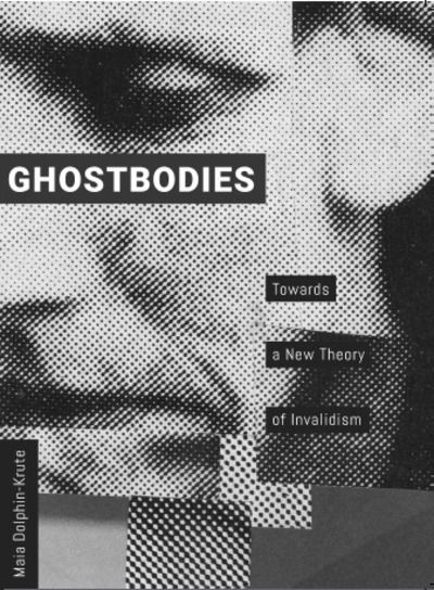 Cover for Maia Dolphin-Krute · Ghostbodies: Towards a New Theory of Invalidism (Paperback Book) (2017)