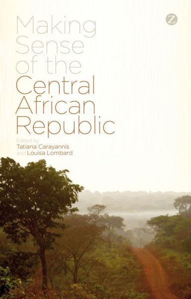 Cover for Carayannis Tatiana · Making Sense of the Central African Republic (Hardcover Book) (2015)