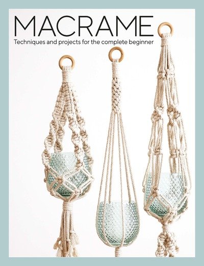 Macrame: Techniques and Projects for the Compete Beginner - Sian Hamilton - Books - GMC Publications - 9781784945800 - January 30, 2020