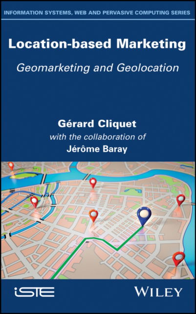Location-Based Marketing: Geomarketing and Geolocation - Gerard Cliquet - Books - ISTE Ltd and John Wiley & Sons Inc - 9781786305800 - June 16, 2020