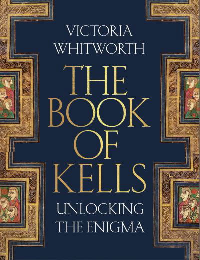 Cover for Victoria Whitworth · The Book of Kells: Unlocking the Enigma (Hardcover Book) (2025)