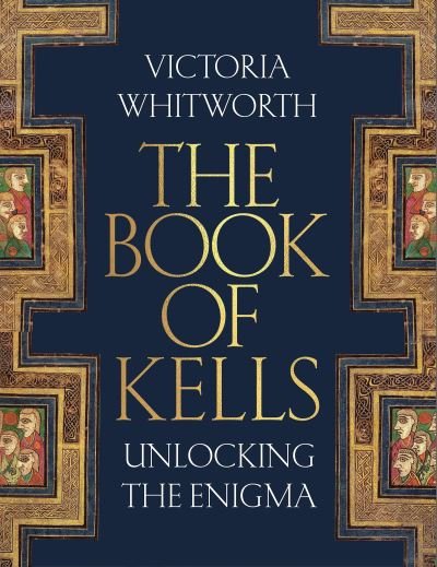 Cover for Victoria Whitworth · The Book of Kells: Unlocking the Enigma (Gebundenes Buch) (2025)
