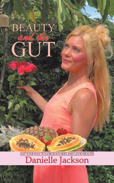 Cover for Danielle Jackson · Beauty and the Gut: Eat Your Way to Gorgeous Skin and Good Health (Taschenbuch) (2018)