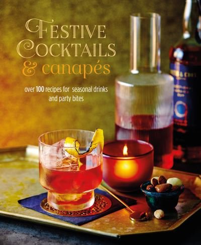 Festive Cocktails & Canapes: Over 100 Recipes for Seasonal Drinks & Party Bites - Small, Ryland Peters & - Boeken - Ryland, Peters & Small Ltd - 9781788794800 - 11 oktober 2022