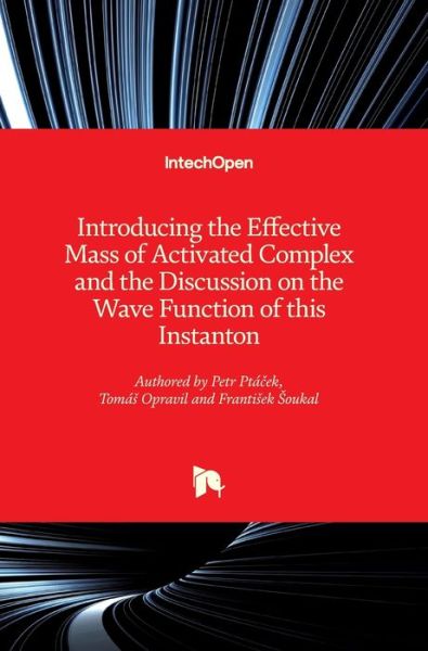 Cover for Petr Ptacek · Introducing the Effective Mass of Activated Complex and the Discussion on the Wave Function of this Instanton (Hardcover Book) (2018)