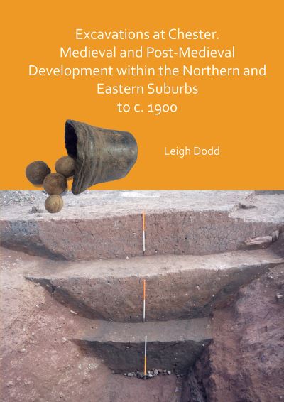 Cover for Leigh Dodd · Excavations at Chester. Medieval and Post-Medieval Development within the Northern and Eastern Suburbs to c. 1900 (Paperback Book) (2021)