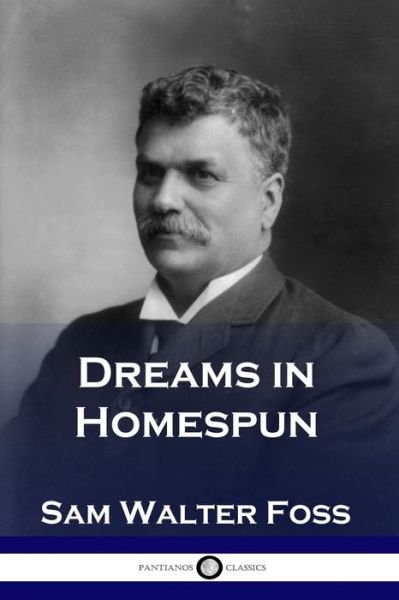 Dreams in Homespun - Sam Walter Foss - Livros - Pantianos Classics - 9781789870800 - 13 de dezembro de 1901