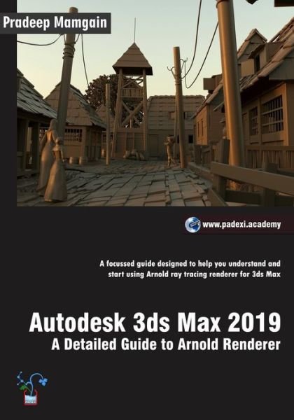 Cover for Pradeep Mamgain · Autodesk 3ds Max 2019: A Detailed Guide to Arnold Renderer (Paperback Book) (2018)