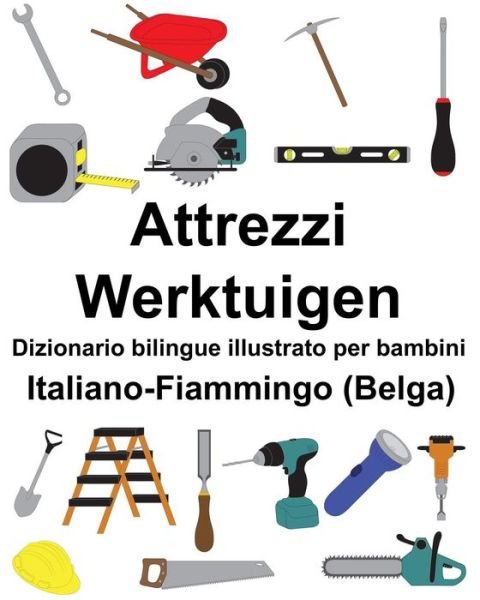 Cover for Richard Carlson Jr · Italiano-Fiammingo (Belga) Attrezzi / Werktuigen Dizionario bilingue illustrato per bambini (Paperback Book) (2019)