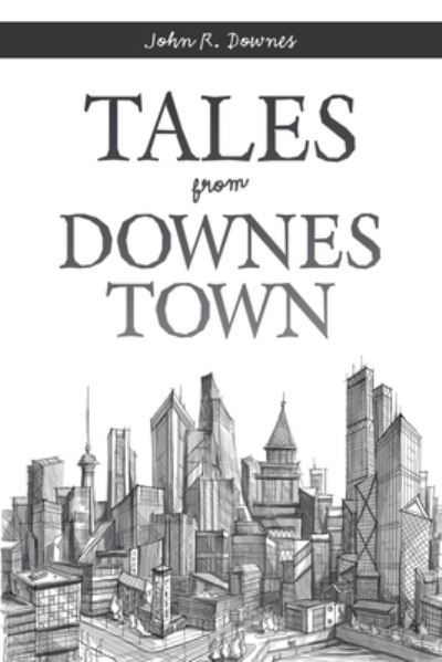 Cover for John R Downes · Tales from Downes Town (Paperback Book) (2019)