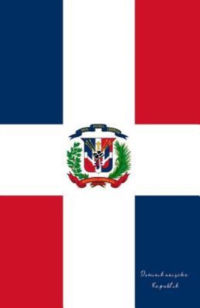 Dominikanische Republik - Flaggen Welt - Bøger - Independently Published - 9781797758800 - 22. februar 2019
