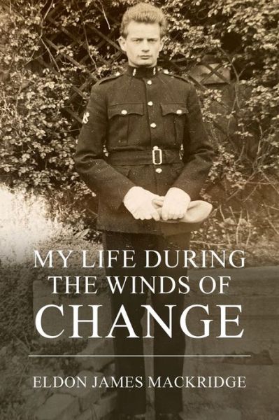 My Life During the Winds of Change - Eldon James Mackridge - Books - New Generation Publishing - 9781800311800 - May 4, 2021