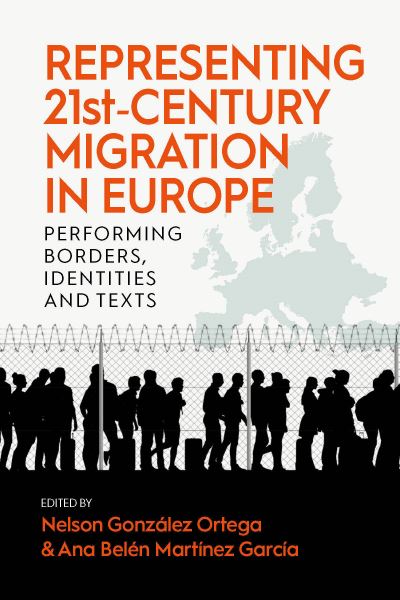Cover for Representing 21st-Century Migration in Europe: Performing Borders, Identities and Texts (Hardcover Book) (2022)