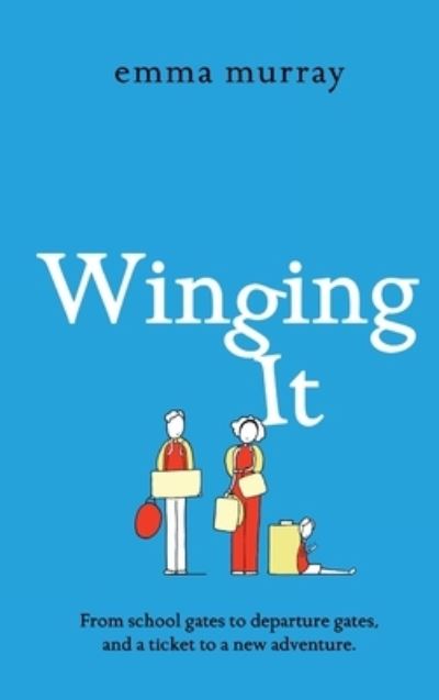 Cover for Emma Murray · Winging It: The laugh-out-loud, page-turning new novel from Emma Murray - The Time Out Trilogy (Hardcover Book) (2021)