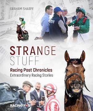 Cover for Graham Sharpe · Racing Post Chronicles: Strange Stuff (Inbunden Bok) (2021)
