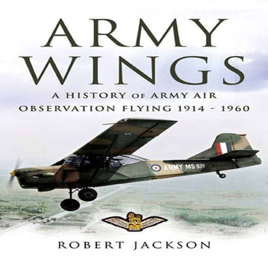 Cover for Robert Jackson · Army Wings: a History of Army Air Observation Flying 1914-1960 (Hardcover Book) (2006)