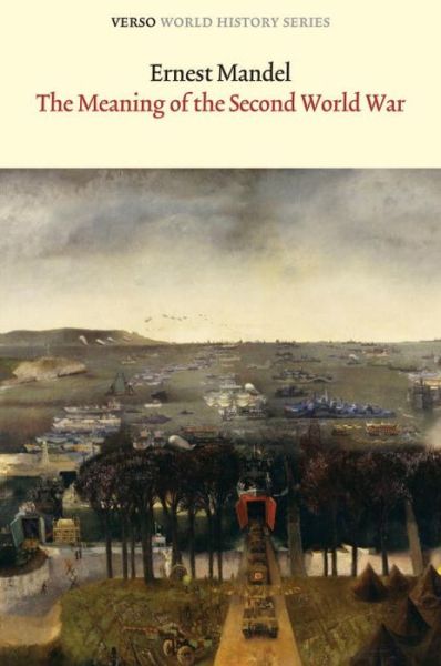 The Meaning of the Second World War - Verso World History - Ernest Mandel - Books - Verso Books - 9781844674800 - April 4, 2011