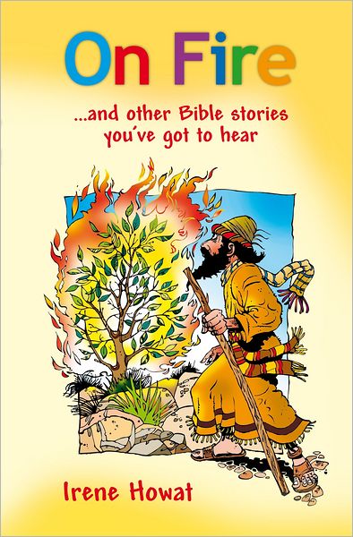 On Fire and Other Bible Stories You've Got to Hear! - Irene Howat - Books - Christian Focus Publications Ltd - 9781845507800 - January 20, 2012