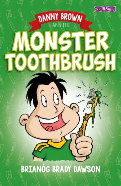 Danny Brown and the Monster Toothbrush - Danny Brown - Brianog Brady Dawson - Books - O'Brien Press Ltd - 9781847178800 - January 30, 2017