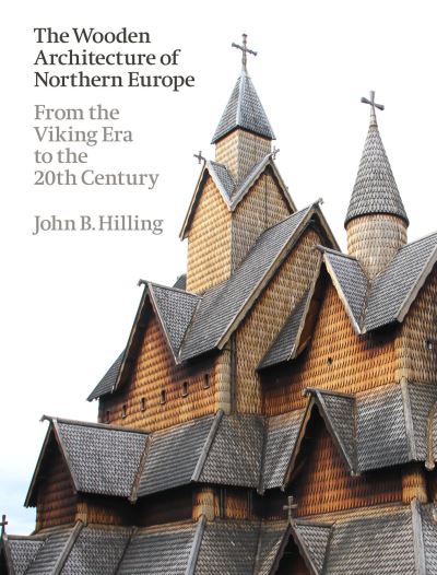 Cover for John B. Hilling · The Wooden Architecture of Northern Europe: From the Viking Era to the 20th Century (Hardcover Book) (2022)