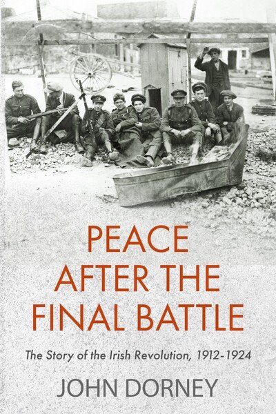 Cover for John Dorney · Peace after the Final Battle: The Story of the Irish Revolution, 1912-1924 (Paperback Book) (2020)