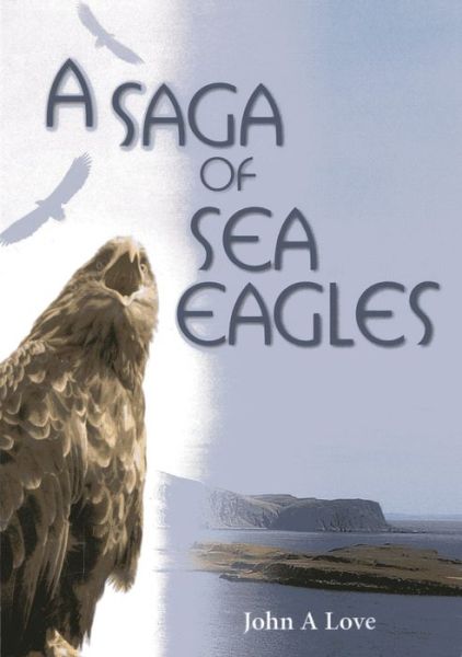 Cover for John A. Love · A Saga of Sea Eagles (Paperback Book) (2013)