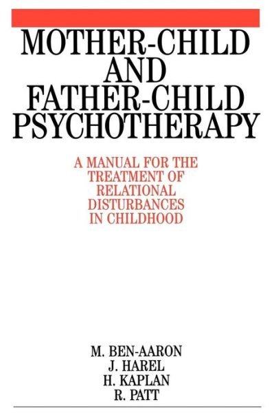 Cover for Miriam Ben-Aaron · Mother-Child and Father-Child Psychotherapy: A Manual for the Treatment of Relational Disturbances in Childhood (Paperback Book) (2000)